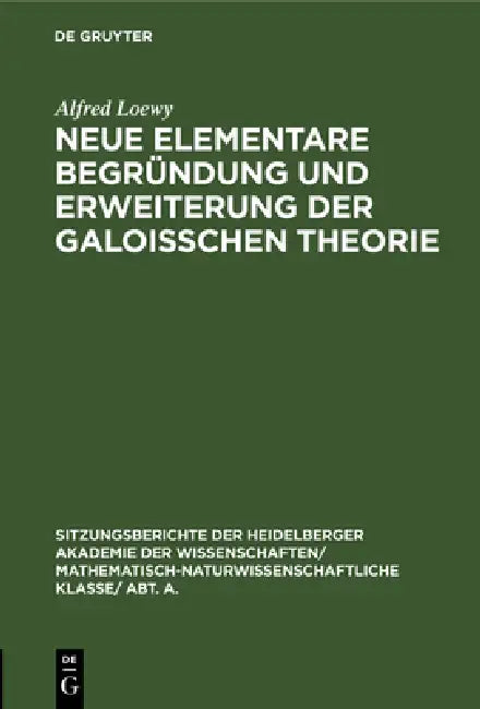 Buy Neue Elementare Begründung Und Erweiterung Der Galoisschen Theorie (English, Alfred Loewy) — BookShops.in