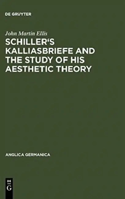 Buy Schiller's Kalliasbriefe and the Study of His Aesthetic Theory (English, John Martin Ellis) — BookShops.in