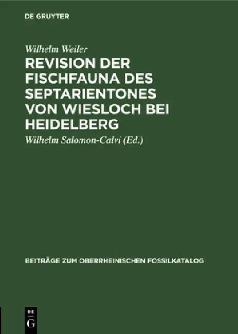 Buy Revision Der Fischfauna Des Septarientones Von Wiesloch Bei Heidelberg (English, Wilhelm Weiler | Wilhelm Salomon-Calvi) — BookShops.in