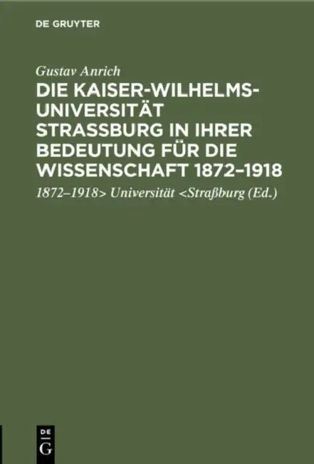 Buy Die Kaiser-Wilhelms-Universität Straßburg in Ihrer Bedeutung Für Die Wissenschaft 1872-1918 (English, Gustav Anrich | Universität) — BookShops.in