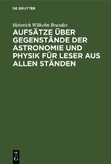 Buy Aufsätze Über Gegenstände Der Astronomie Und Physik Für Leser Aus Allen Ständen (English, Heinrich Wilhelm Brandes) — BookShops.in