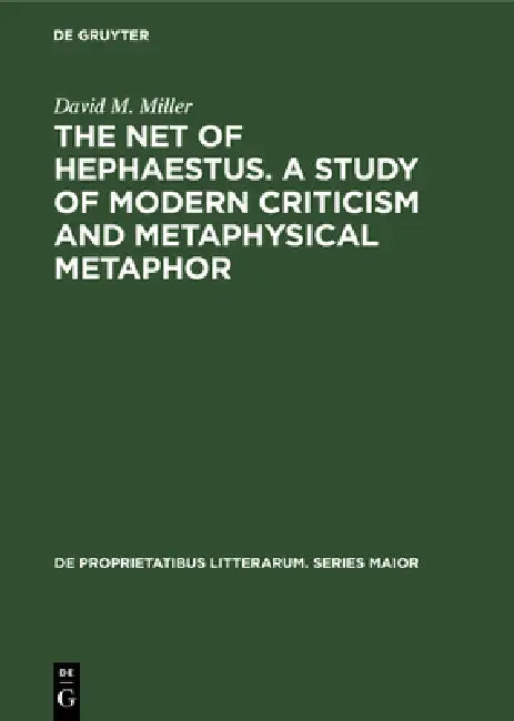 Buy The Net of Hephaestus. a Study of Modern Criticism and Metaphysical Metaphor (English, David M. Miller) — BookShops.in