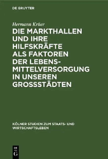 Buy Die Markthallen Und Ihre Hilfskräfte ALS Faktoren Der Lebensmittelversorgung in Unseren Großstädten (English, Hermann Krüer) — BookShops.in