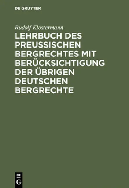 Buy Lehrbuch des preussischen Bergrechtes mit Berücksichtigung der übrigen deutschen Bergrechte (English, Rudolf Klostermann) — BookShops.in