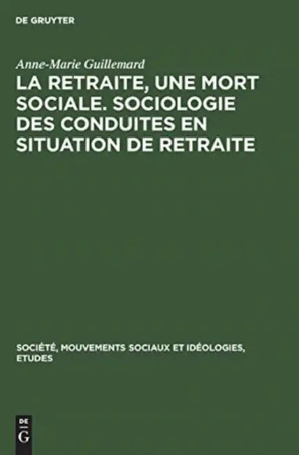 La Retraite, Une Mort Sociale. Sociologie Des Conduites En Situation de Retraite (English, Anne-Marie Guillemard)