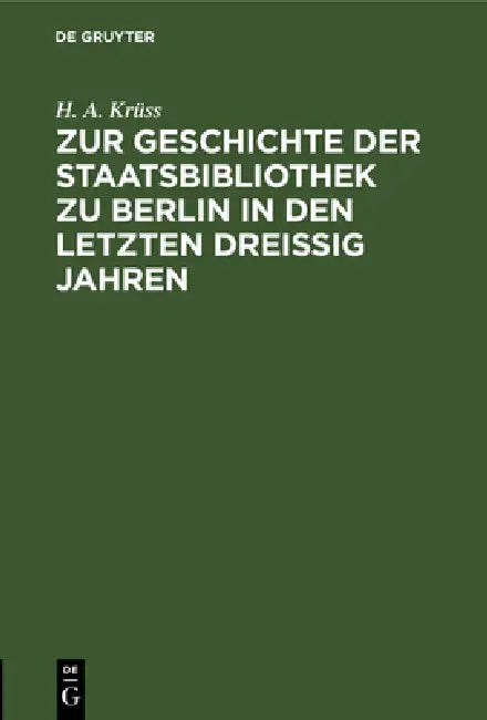 Buy Zur Geschichte Der Staatsbibliothek Zu Berlin in Den Letzten Dreissig Jahren (English, H. A. Krüss) — BookShops.in