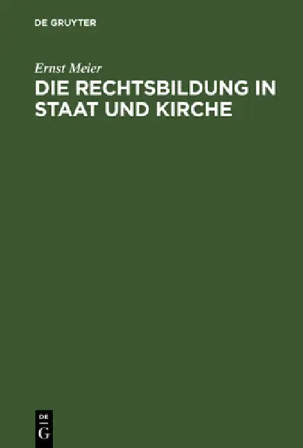 Buy Die Rechtsbildung in Staat und Kirche by Ernst Meier | De Gruyter | German Language | Paperback | Reprint 2018 — BookShops.in