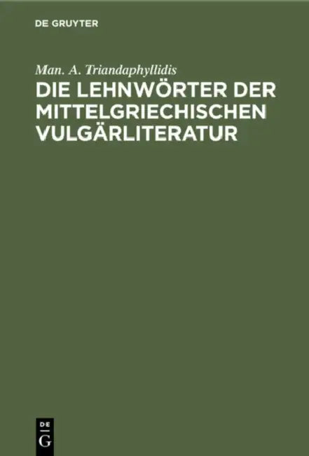 Die Lehnwörter Der Mittelgriechischen Vulgärliteratur (English, Man A. Triandaphyllidis)