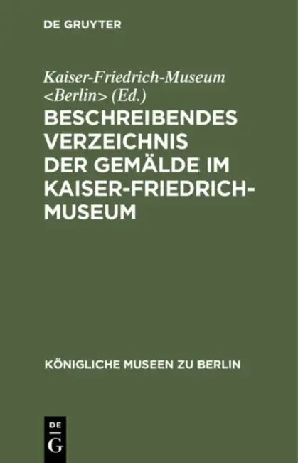 Buy Beschreibendes Verzeichnis Der Gemälde Im Kaiser-Friedrich-Museum (English, Kaiser-Friedrich-Museum) — BookShops.in