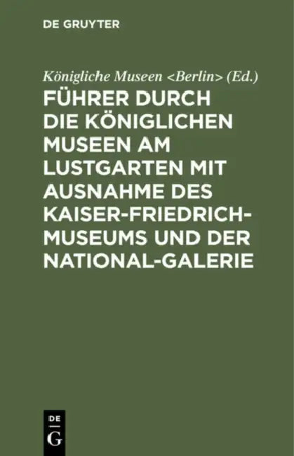 Buy Führer Durch Die Königlichen Museen Am Lustgarten Mit Ausnahme Des Kaiser-Friedrich-Museums Und Der (English, Königliche Museen) — BookShops.in