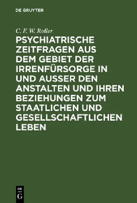 Buy Psychiatrische Zeitfragen Aus Dem Gebiet Der Irrenfürsorge in Und Ausser Den Anstalten Und Ihren Bez (English, C. F. W. Roller) — BookShops.in