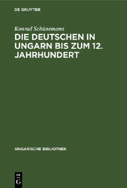Buy Die Deutschen in Ungarn Bis Zum 12. Jahrhundert (English, Konrad Schünemann) — BookShops.in
