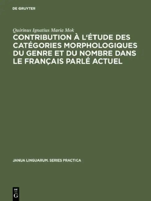 Buy Contribution À l'Étude Des Catégories Morphologiques Du Genre Et Du Nombre Dans Le Français Parlé Ac (English, Quirinus Ignatius Maria Mok) — BookShops.in