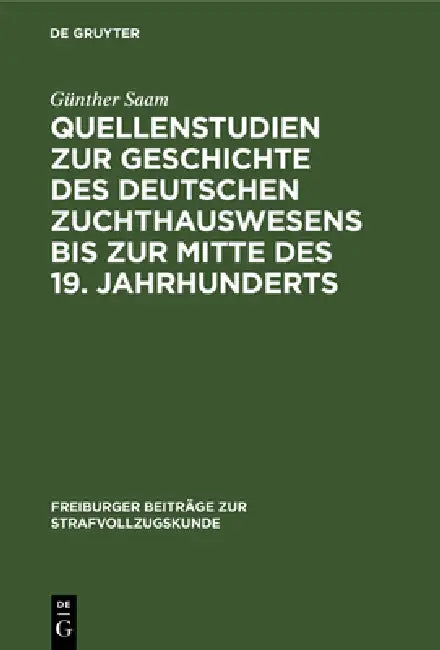 Buy Quellenstudien Zur Geschichte Des Deutschen Zuchthauswesens Bis Zur Mitte Des 19. Jahrhunderts (English, Günther Saam) — BookShops.in
