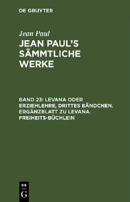Buy Levana Oder Erziehlehre, Drittes Bändchen. Ergänzblatt Zu Levana. Freiheits-Büchlein (English, Jean Paul) — BookShops.in