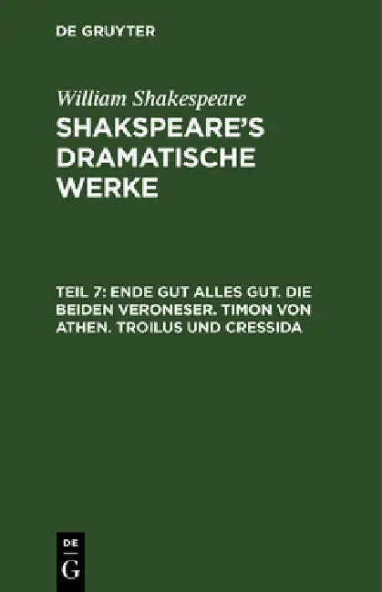 Buy Ende gut alles gut. Die beiden Veroneser. Timon von Athen. Troilus und Cressida (English, August Wilhelm Schlegel | Ludwig Tieck | William Shakespeare — BookShops.in