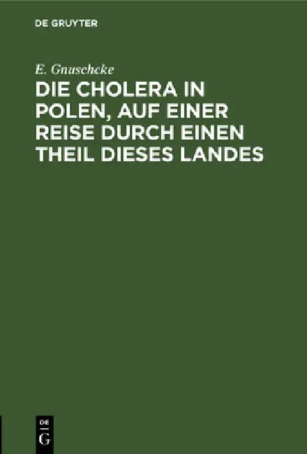 Buy Die Cholera in Polen, Auf Einer Reise Durch Einen Theil Dieses Landes (English, E. Gnuschcke) — BookShops.in