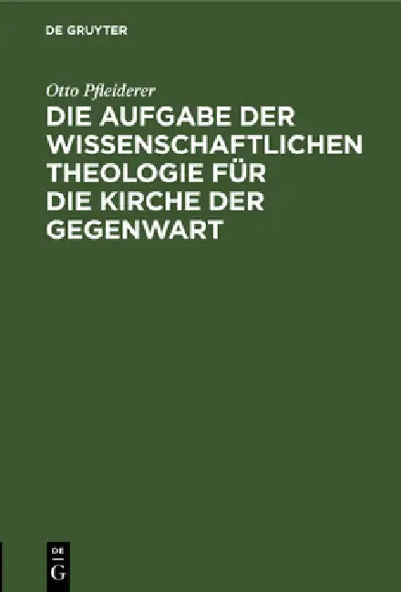 Buy Die Aufgabe Der Wissenschaftlichen Theologie Für Die Kirche Der Gegenwart (English, Otto Pfleiderer) — BookShops.in