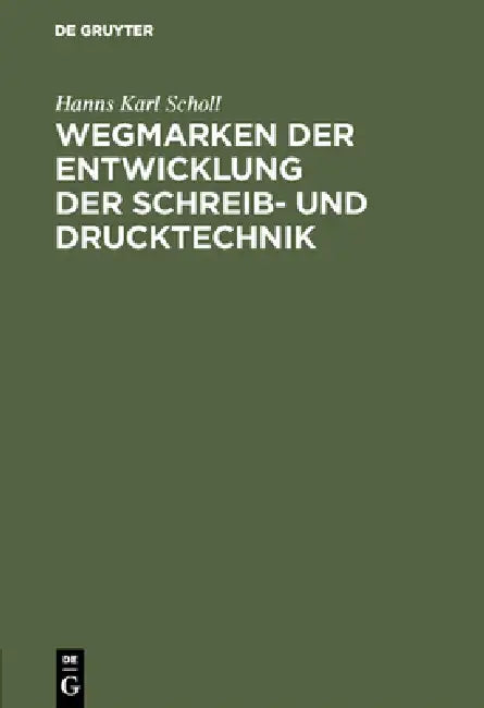 Buy Wegmarken Der Entwicklung Der Schreib- Und Drucktechnik (English, Hanns Karl Scholl) — BookShops.in