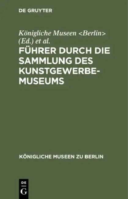 Buy Führer Durch Die Sammlung Des Kunstgewerbe-Museums (English, Königliche Museen | Kunstgewerbe-Museum) — BookShops.in