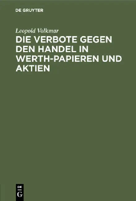Die Verbote Gegen Den Handel in Werth-Papieren Und Aktien (English, Leopold Volkmar)