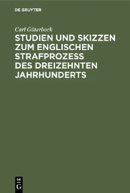 Buy Studien Und Skizzen Zum Englischen Strafprozeß Des Dreizehnten Jahrhunderts (English, Carl Güterbock) — BookShops.in