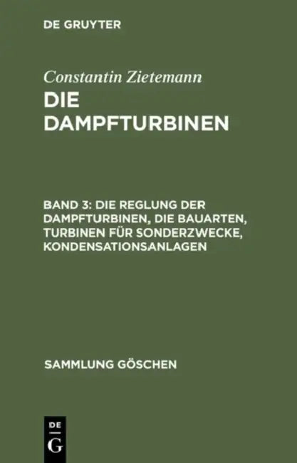 Buy Die Reglung Der Dampfturbinen, Die Bauarten, Turbinen Für Sonderzwecke, Kondensationsanlagen (English, Constantin Zietemann) — BookShops.in