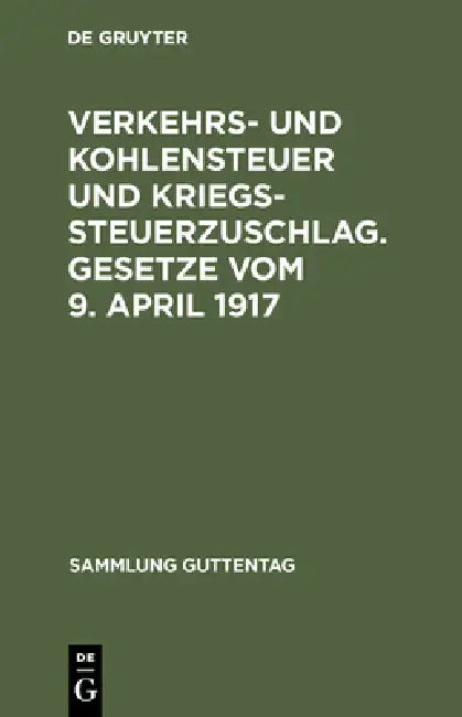 Buy Verkehrs- und Kohlensteuer und Kriegssteuerzuschlag. Gesetze vom 9. April 1917 (English, No Contributor) — BookShops.in