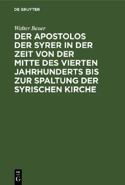 Buy Der Apostolos Der Syrer in Der Zeit Von Der Mitte Des Vierten Jahrhunderts Bis Zur Spaltung Der Syri (English, Walter Bauer) — BookShops.in
