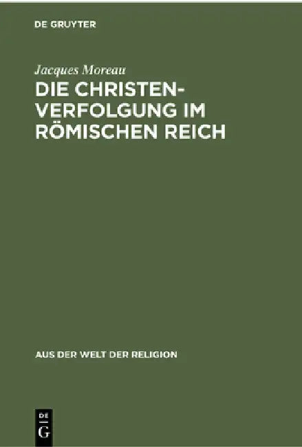 Die Christenverfolgung Im Römischen Reich (English, Jacques Moreau)