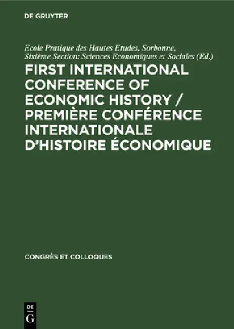 Buy First International Conference of Economic History / Première Conférence Internationale d'Histoire É (English, No Contributor) — BookShops.in