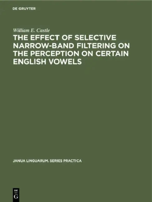 Buy The Effect of Selective Narrow-Band Filtering on the Perception on Certain English Vowels (English, William E. Castle) — BookShops.in