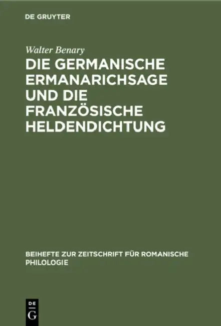 Die Germanische Ermanarichsage Und Die Französische Heldendichtung (English, Walter Benary)
