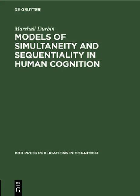 Models of Simultaneity and Sequentiality in Human Cognition (English, Marshall Durbin)
