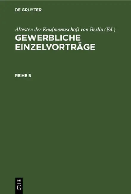 Buy Gewerbliche Einzelvorträge. Reihe 5 (English, Ältesten Der Kaufmannschaft Von Berlin) — BookShops.in