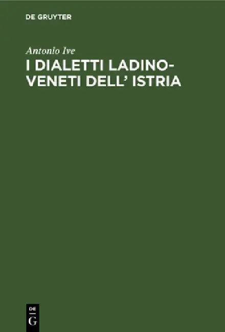 I Dialetti Ladino-Veneti Dell' Istria (English, Antonio Ive)