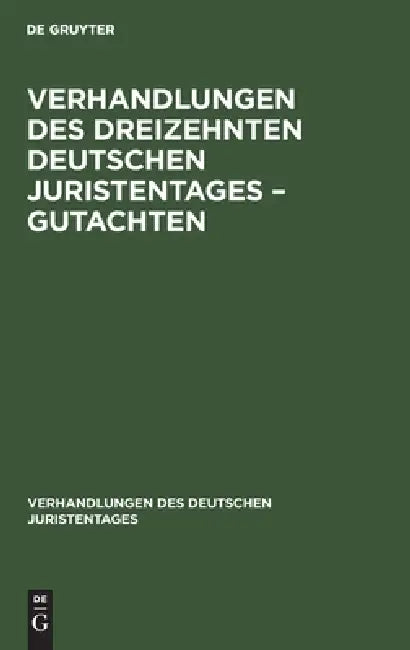 Buy Verhandlungen Des Dreizehnten Deutschen Juristentages - Gutachten (English, No Contributor) — BookShops.in