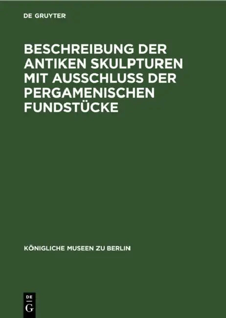 Beschreibung Der Antiken Skulpturen Mit Ausschluss Der Pergamenischen Fundstücke (English, No Contributor)