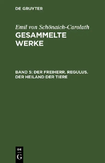 Buy Der Freiherr. Regulus. Der Heiland Der Tiere by Emil Von Schönaich-Carolath | De Gruyter German Literary Fiction | Second Edition Reprint 2020 Paperback — BookShops.in