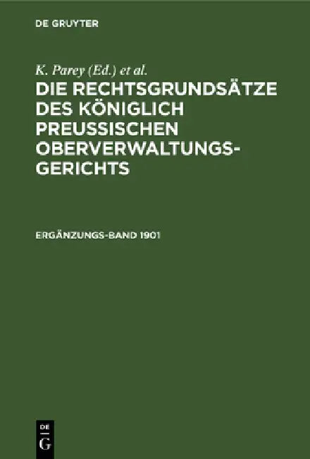 Die Rechtsgrundsätze Des Königlich Preussischen Oberverwaltungsgerichts. 1901, Ergänzungsband (English, K. Parey | Fr Kunze | G. Kautz)