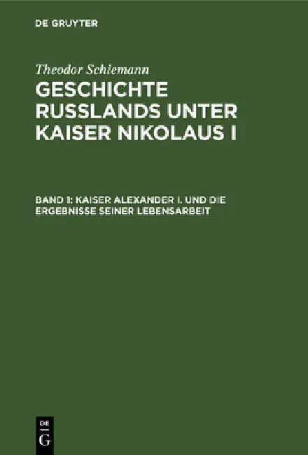 Buy Kaiser Alexander I. Und Die Ergebnisse Seiner Lebensarbeit (English, Theodor Schiemann) — BookShops.in