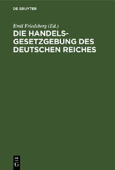 Buy Die Handelsgesetzgebung Des Deutschen Reiches (English, Emil Friedsberg) — BookShops.in