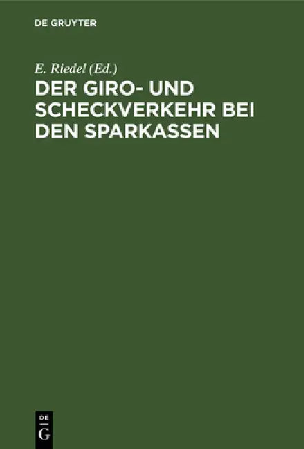 Der Giro- Und Scheckverkehr Bei Den Sparkassen (English, E. Riedel)