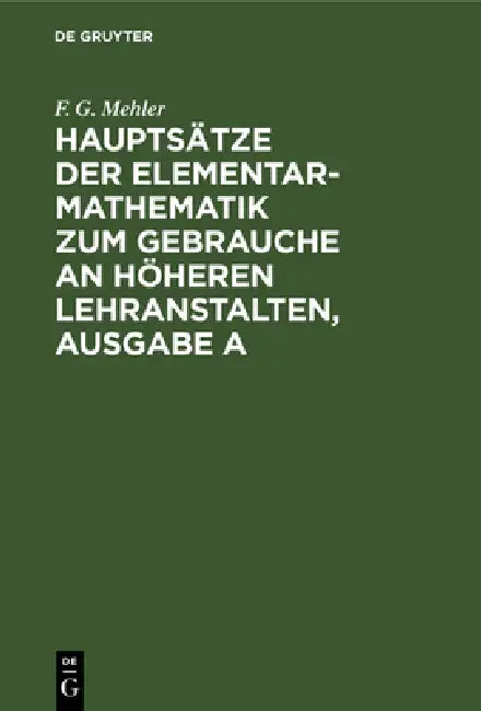 Hauptsätze Der Elementar-Mathematik Zum Gebrauche an Höheren Lehranstalten, Ausgabe a (English, F. G. Mehler | A. Schulte-Tigges)