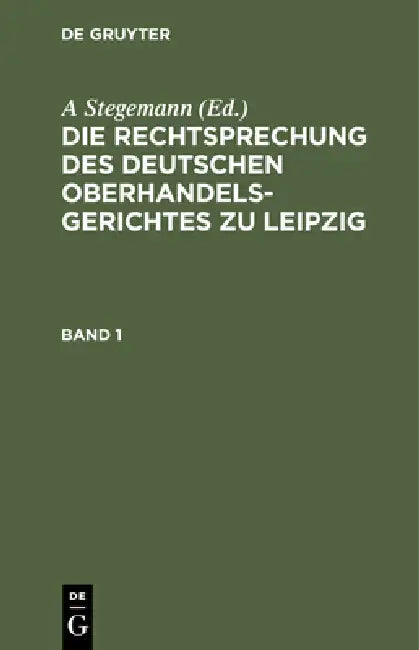 Buy Die Rechtsprechung Des Deutschen Oberhandelsgerichtes Zu Leipzig. Band 1 (English, A. Stegemann) — BookShops.in