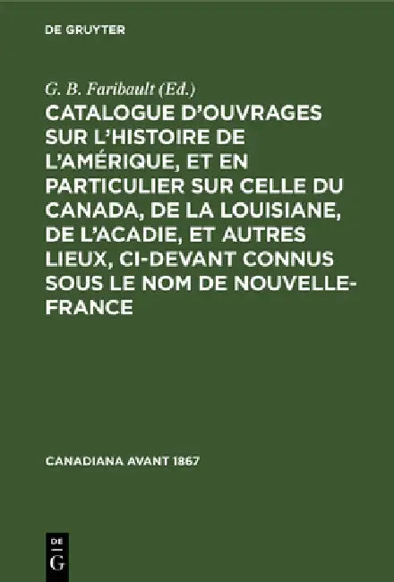 Buy Catalogue d'Ouvrages Sur l'Histoire de l'Amérique, Et En Particulier Sur Celle Du Canada, de la Loui (English, G. B. Faribault) — BookShops.in