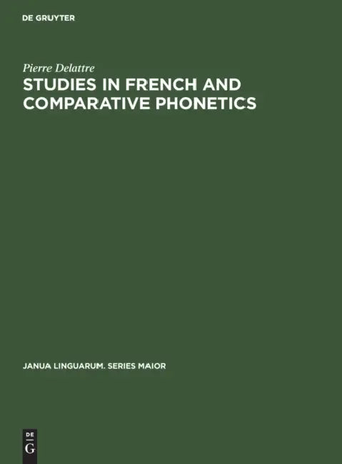 Studies in French and Comparative Phonetics (English, Pierre Delattre)