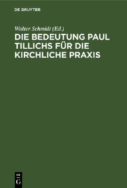 Buy Die Bedeutung Paul Tillichs Für Die Kirchliche PRAXIS (English, Walter Schmidt) — BookShops.in