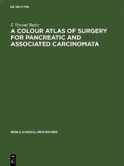 Buy A Colour Atlas of Surgery for Pancreatic and Associated Carcinomata (English, T. Vincent Taylor) — BookShops.in