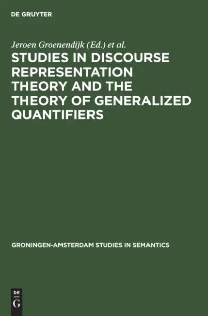 Studies in Discourse Representation Theory and the Theory of Generalized Quantifiers (English, Jeroen Groenendijk | Dick de Jongh | Martin Stokhof)